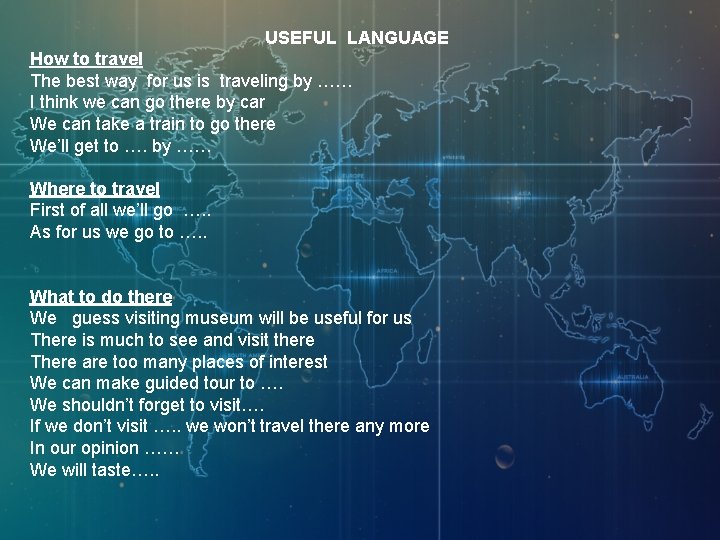 USEFUL LANGUAGE How to travel The best way for us is traveling by ……