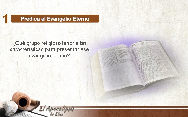 1 ¿Qué grupo religioso tendría las características para presentar ese evangelio eterno? 