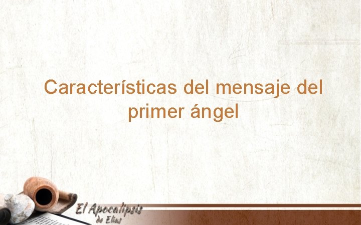 Características del mensaje del primer ángel 