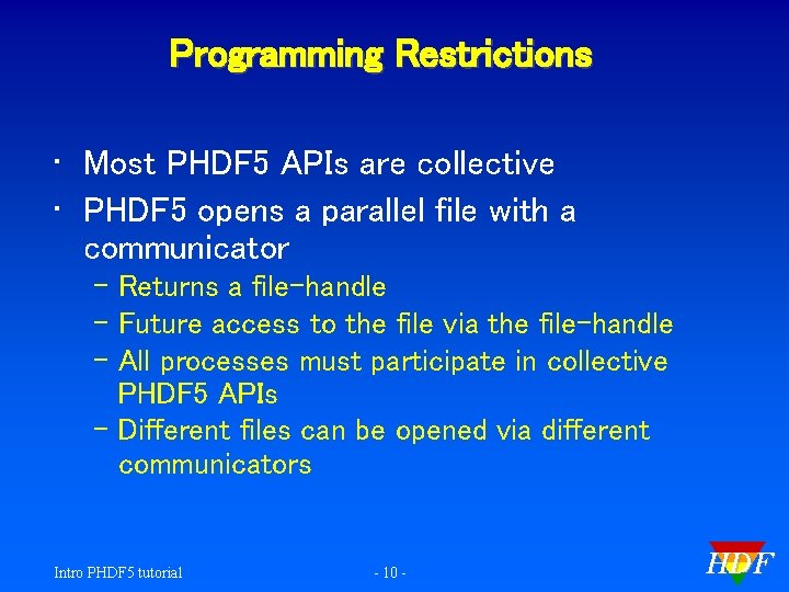 Programming Restrictions • Most PHDF 5 APIs are collective • PHDF 5 opens a