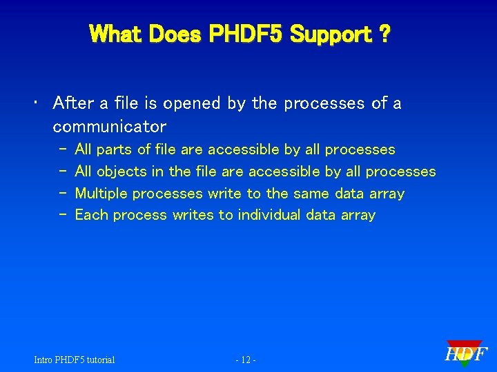 What Does PHDF 5 Support ? • After a file is opened by the