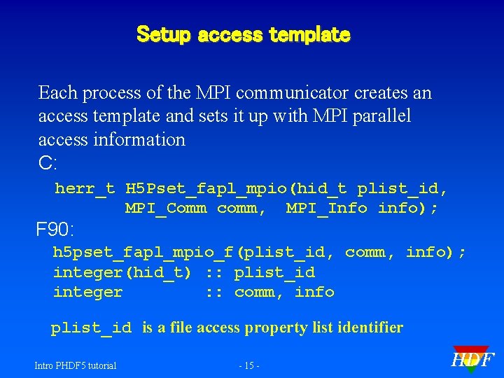 Setup access template Each process of the MPI communicator creates an access template and