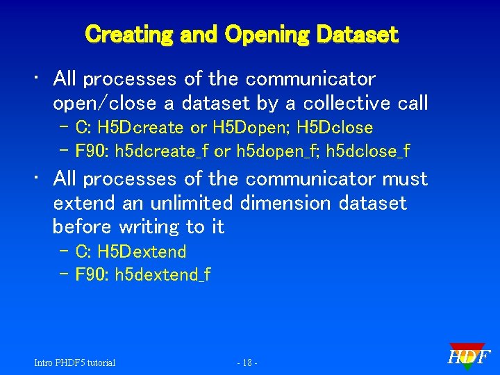 Creating and Opening Dataset • All processes of the communicator open/close a dataset by