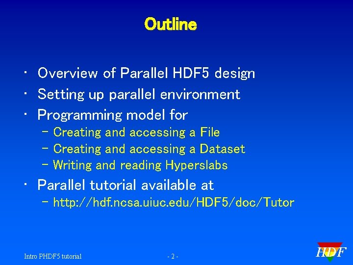 Outline • Overview of Parallel HDF 5 design • Setting up parallel environment •