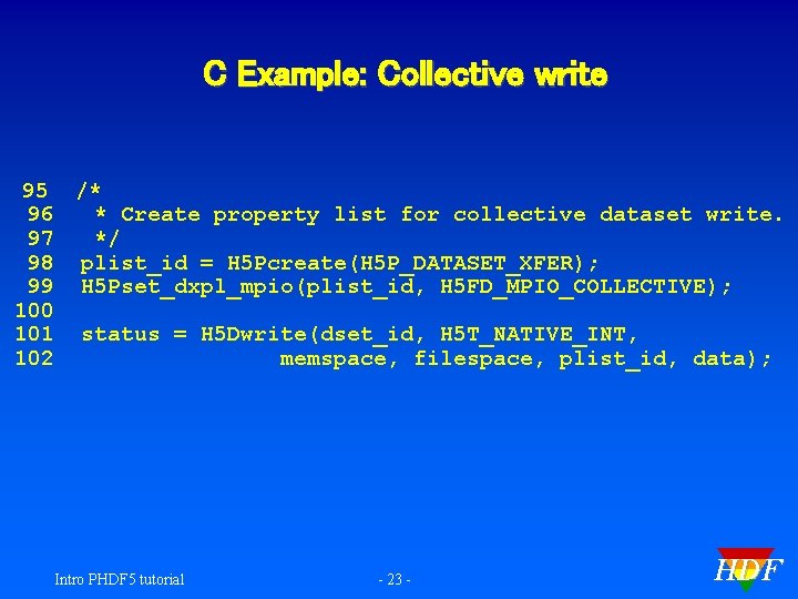 C Example: Collective write 95 /* 96 * Create property list for collective dataset