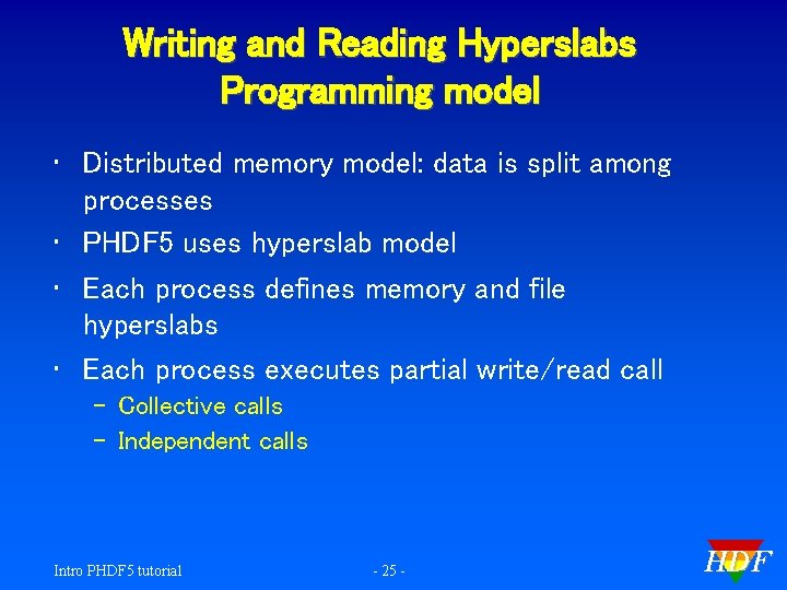 Writing and Reading Hyperslabs Programming model • Distributed memory model: data is split among