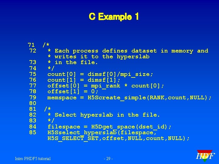C Example 1 71 /* 72 * Each process defines dataset in memory and