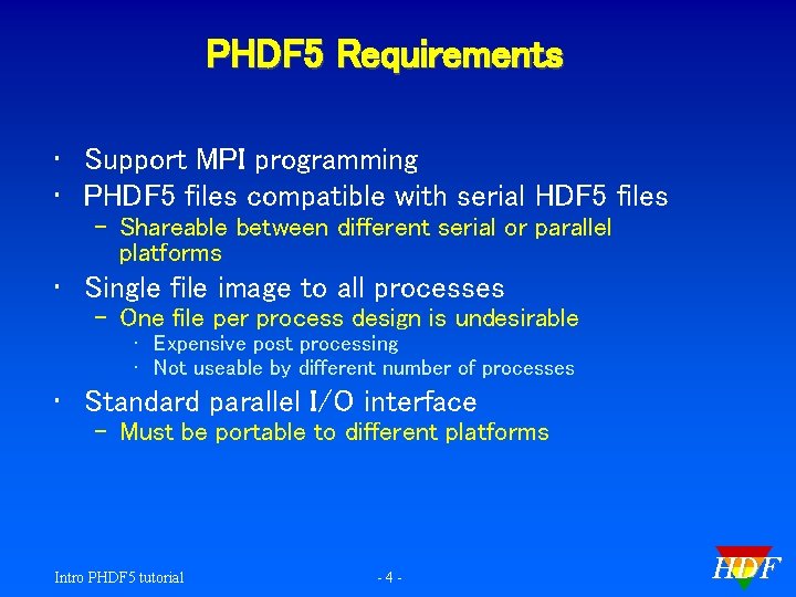 PHDF 5 Requirements • Support MPI programming • PHDF 5 files compatible with serial