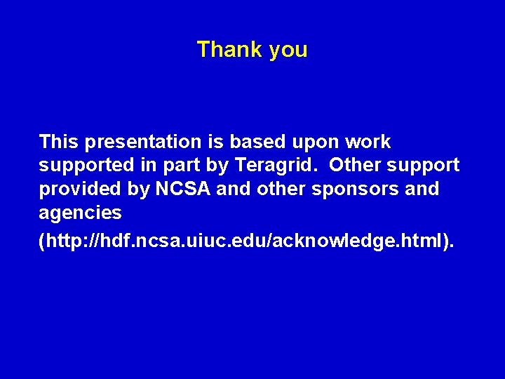 Thank you This presentation is based upon work supported in part by Teragrid. Other