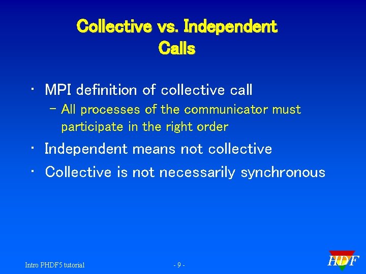 Collective vs. Independent Calls • MPI definition of collective call – All processes of