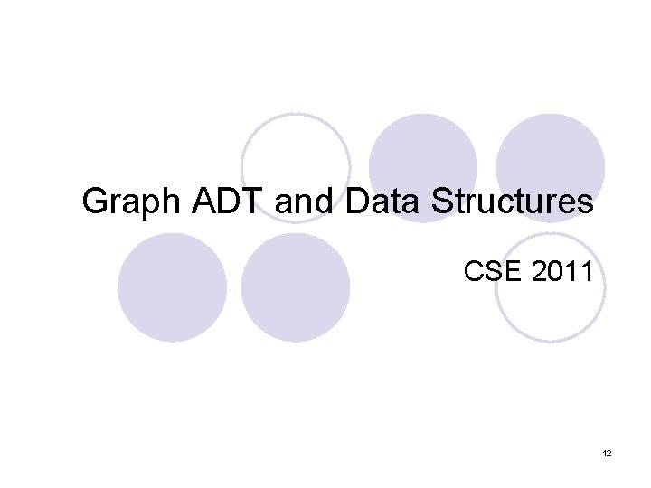 Graph ADT and Data Structures CSE 2011 12 