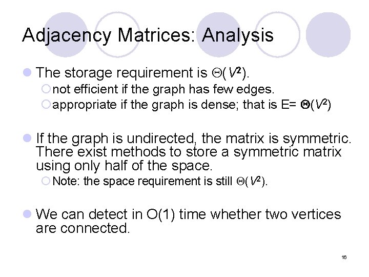 Adjacency Matrices: Analysis l The storage requirement is (V 2). ¡not efficient if the
