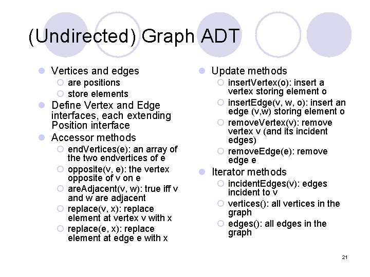 (Undirected) Graph ADT l Vertices and edges ¡ are positions ¡ store elements l