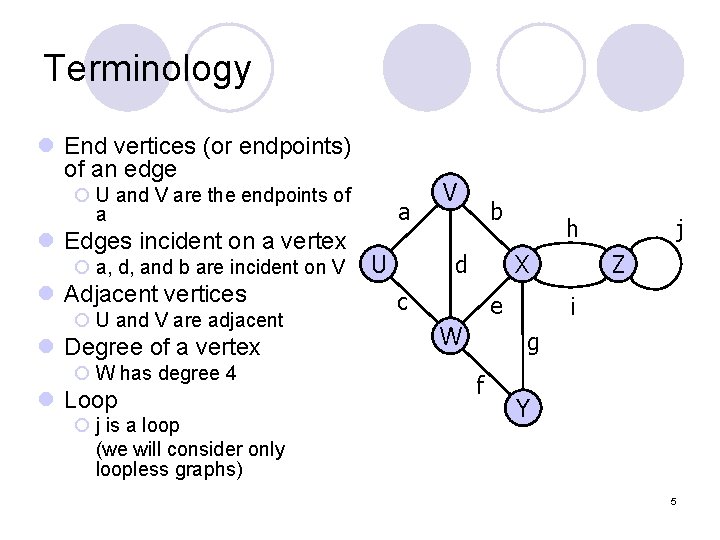Terminology l End vertices (or endpoints) of an edge ¡ U and V are