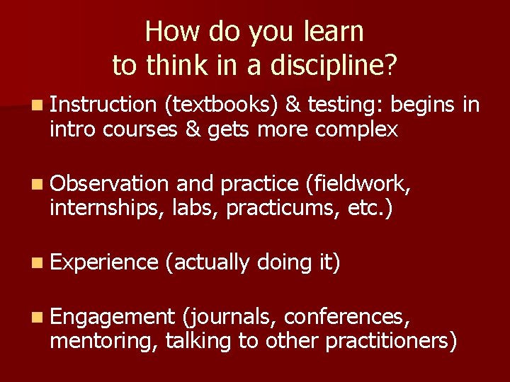 How do you learn to think in a discipline? n Instruction (textbooks) & testing: