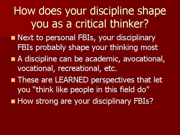 How does your discipline shape you as a critical thinker? n Next to personal