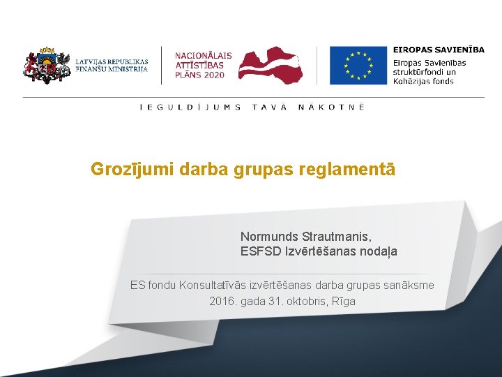 Grozījumi darba grupas reglamentā Normunds Strautmanis, ESFSD Izvērtēšanas nodaļa ES fondu Konsultatīvās izvērtēšanas darba
