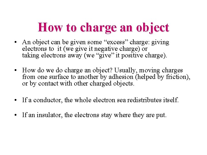 How to charge an object • An object can be given some “excess” charge: