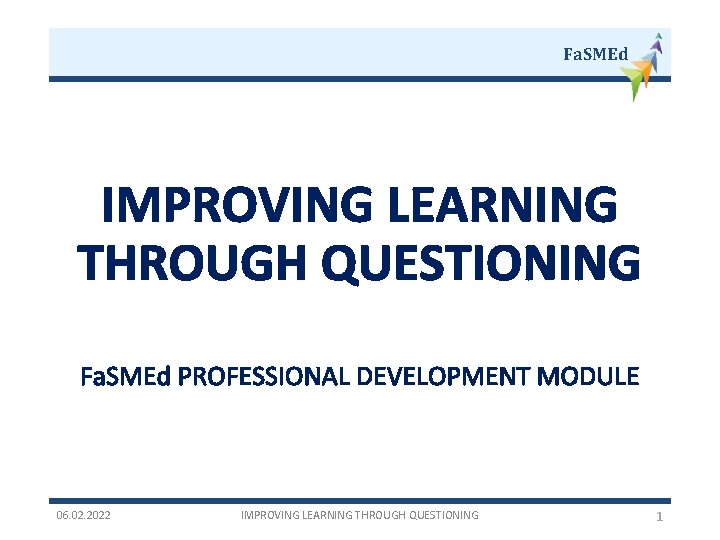 Fa. SMEd IMPROVING LEARNING THROUGH QUESTIONING Fa. SMEd PROFESSIONAL DEVELOPMENT MODULE 06. 02. 2022