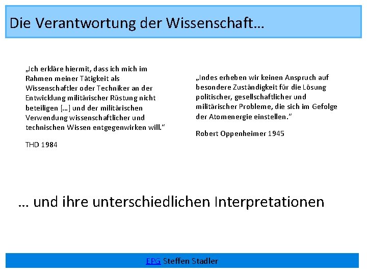 Die Verantwortung der Wissenschaft… „Ich erkläre hiermit, dass ich mich im Rahmen meiner Tätigkeit