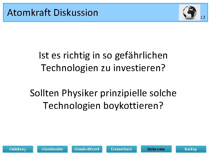 Atomkraft Diskussion 12 Ist es richtig in so gefährlichen Technologien zu investieren? Sollten Physiker