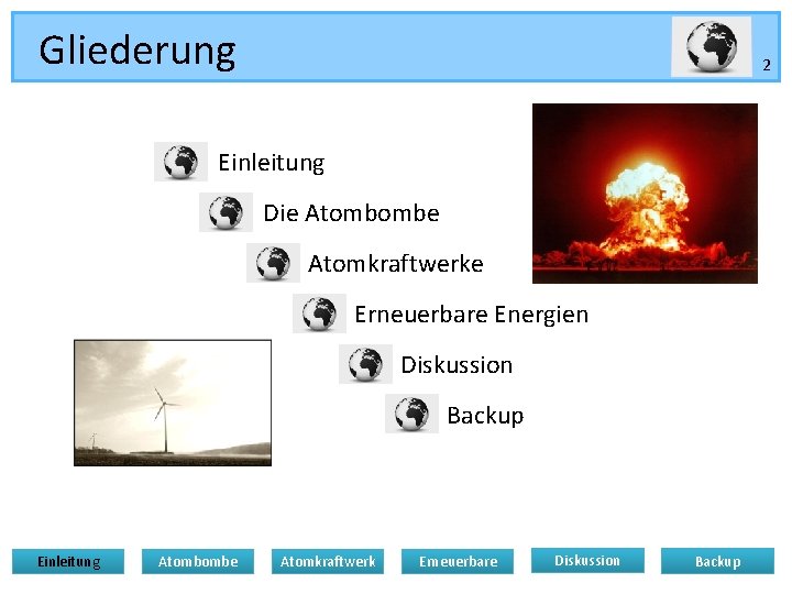 Gliederung 2 Einleitung Die Atombombe Atomkraftwerke Erneuerbare Energien Diskussion Backup Einleitung Atombombe Atomkraftwerk Erneuerbare