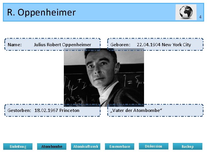 R. Oppenheimer Name: Julius Robert Oppenheimer Gestorben: 18. 02. 1967 Princeton Einleitung Atombombe Atomkraftwerk