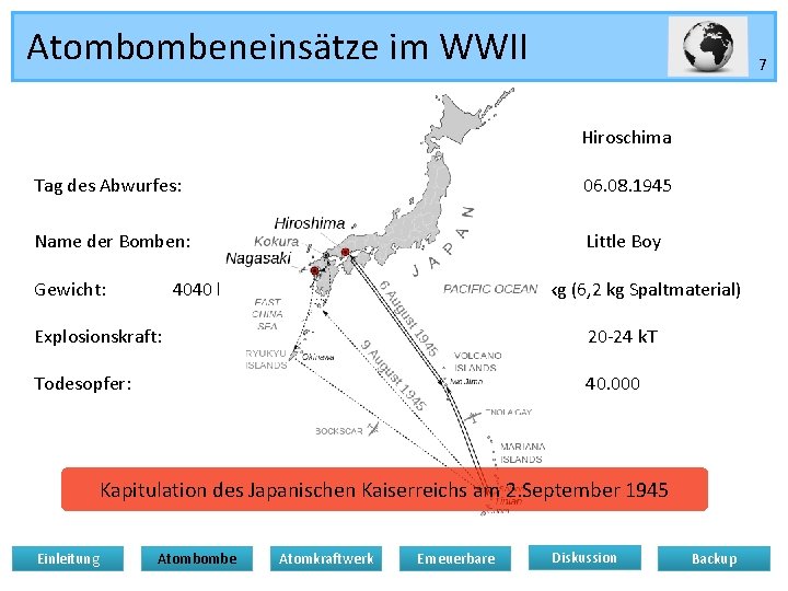 Atombombeneinsätze im WWII 7 Nagasaki Hiroschima Tag des Abwurfes: 09. 08. 1945 06. 08.