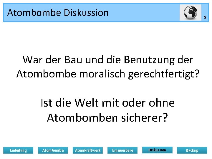 Atombombe Diskussion 8 War der Bau und die Benutzung der Atombombe moralisch gerechtfertigt? Ist