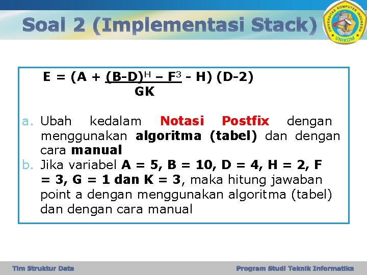 Soal 2 (Implementasi Stack) E = (A + (B-D)H – F 3 - H)