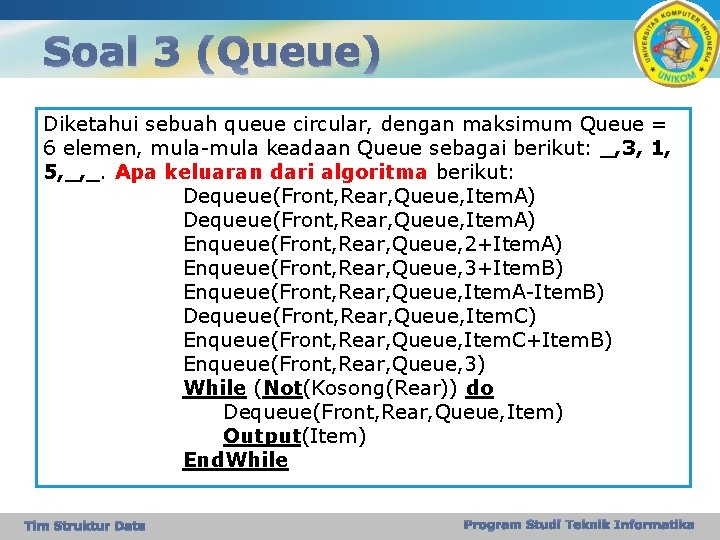 Soal 3 (Queue) Diketahui sebuah queue circular, dengan maksimum Queue = 6 elemen, mula-mula