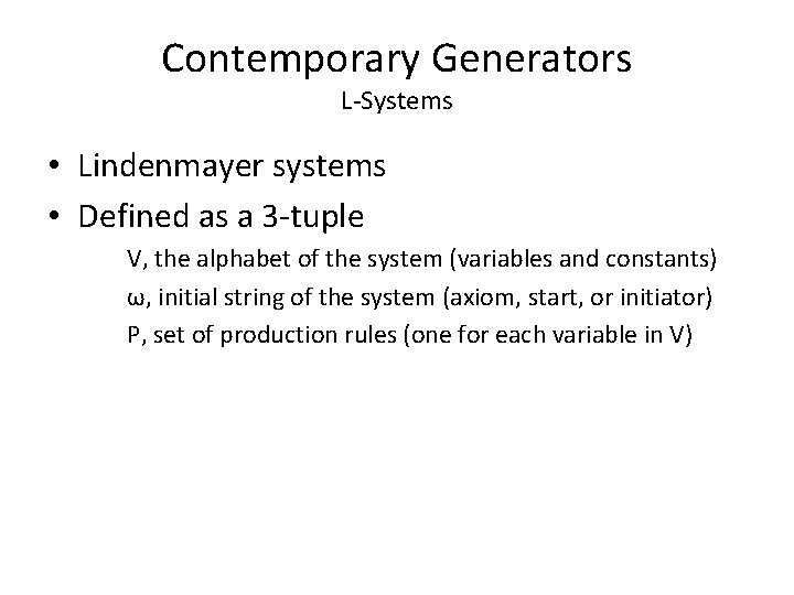 Contemporary Generators L-Systems • Lindenmayer systems • Defined as a 3 -tuple V, the