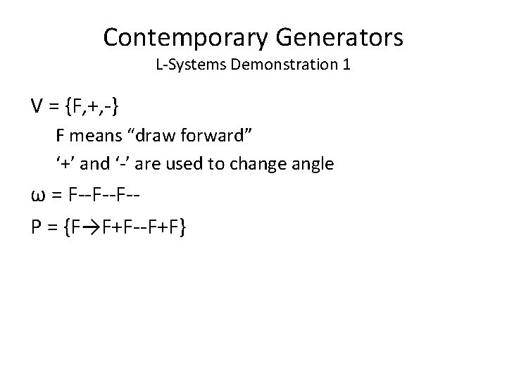 Contemporary Generators L-Systems Demonstration 1 V = {F, +, -} F means “draw forward”