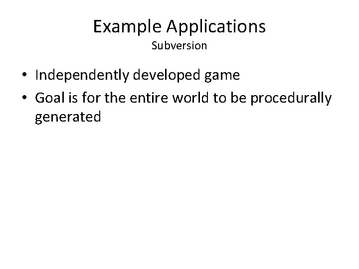 Example Applications Subversion • Independently developed game • Goal is for the entire world