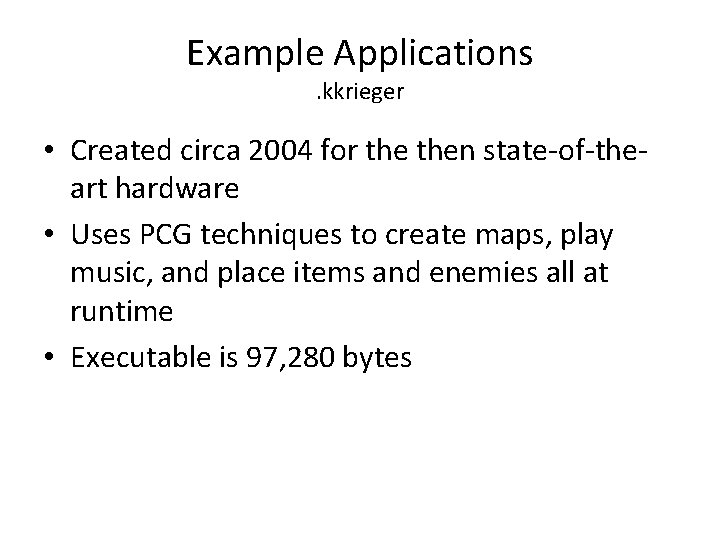 Example Applications. kkrieger • Created circa 2004 for then state-of-theart hardware • Uses PCG