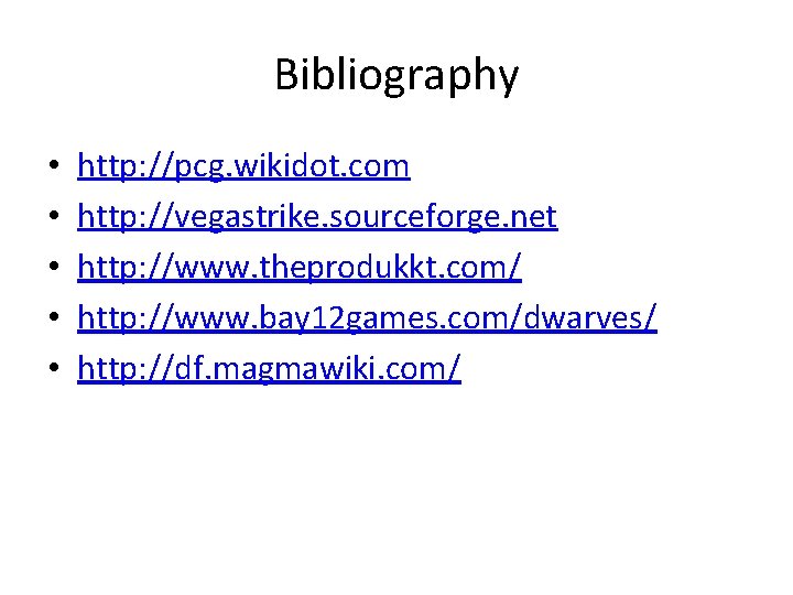 Bibliography • • • http: //pcg. wikidot. com http: //vegastrike. sourceforge. net http: //www.