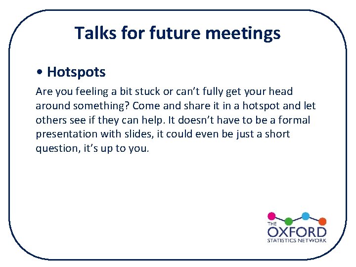 Talks for future meetings • Hotspots Are you feeling a bit stuck or can’t Talks for future meetings • Hotspots Are you feeling a bit stuck or can’t