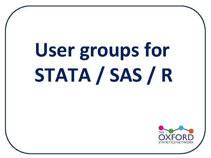 User groups for STATA / SAS / R User groups for STATA / SAS / R
