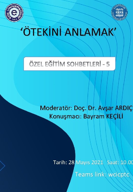 ‘ÖTEKİNİ ANLAMAK’ Moderatör: Doç. Dr. Avşar ARDIÇ Konuşmacı: Bayram KEÇİLİ Tarih: 28 Mayıs 2021