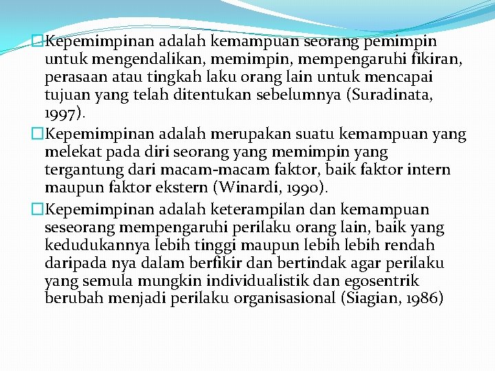 �Kepemimpinan adalah kemampuan seorang pemimpin untuk mengendalikan, memimpin, mempengaruhi fikiran, perasaan atau tingkah laku