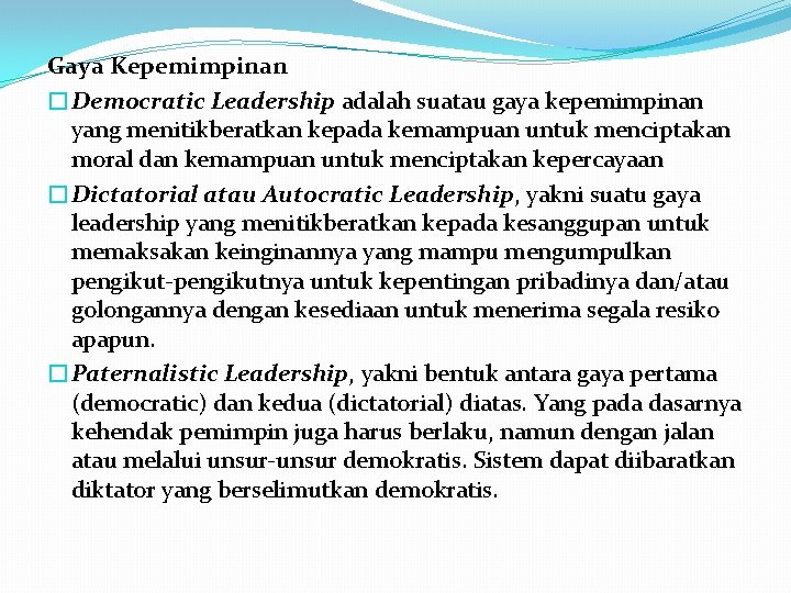 Gaya Kepemimpinan �Democratic Leadership adalah suatau gaya kepemimpinan yang menitikberatkan kepada kemampuan untuk menciptakan