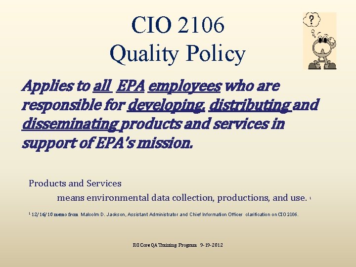 CIO 2106 Quality Policy Applies to all EPA employees who are responsible for developing,