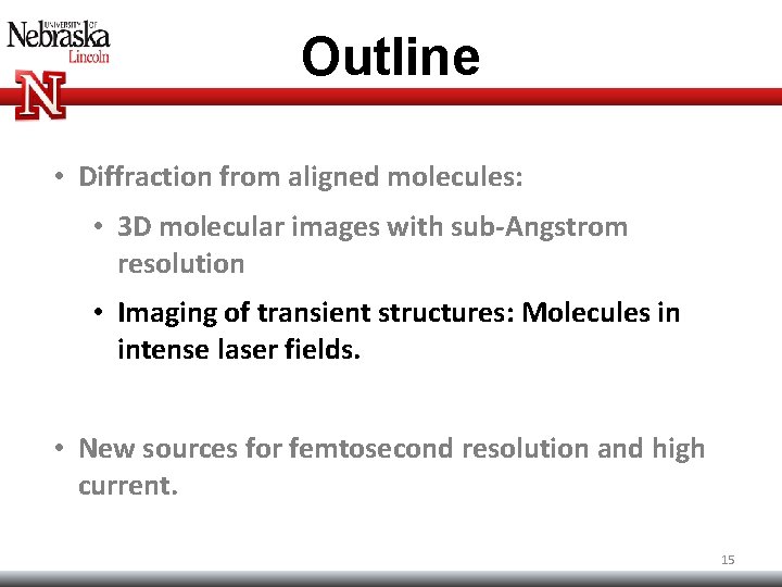 Outline • Diffraction from aligned molecules: • 3 D molecular images with sub-Angstrom resolution Outline • Diffraction from aligned molecules: • 3 D molecular images with sub-Angstrom resolution