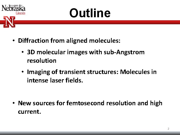 Outline • Diffraction from aligned molecules: • 3 D molecular images with sub-Angstrom resolution Outline • Diffraction from aligned molecules: • 3 D molecular images with sub-Angstrom resolution