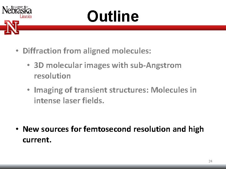 Outline • Diffraction from aligned molecules: • 3 D molecular images with sub-Angstrom resolution Outline • Diffraction from aligned molecules: • 3 D molecular images with sub-Angstrom resolution