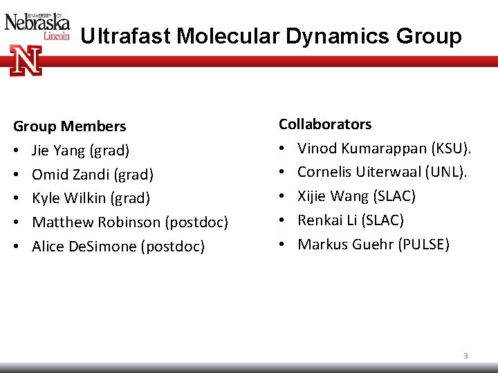 Ultrafast Molecular Dynamics Group Members • Jie Yang (grad) • Omid Zandi (grad) • Ultrafast Molecular Dynamics Group Members • Jie Yang (grad) • Omid Zandi (grad) •