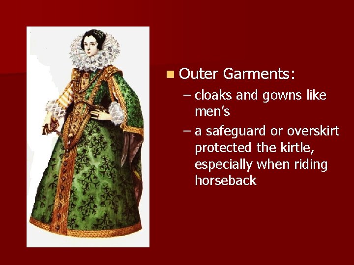 n Outer Garments: – cloaks and gowns like men’s – a safeguard or overskirt