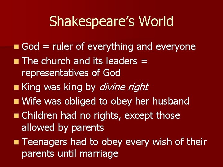 Shakespeare’s World n God = ruler of everything and everyone n The church and