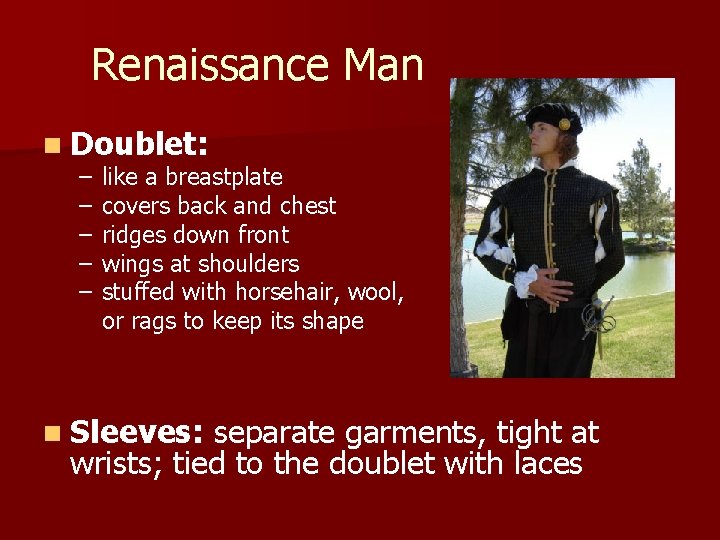 Renaissance Man n Doublet: – – – like a breastplate covers back and chest