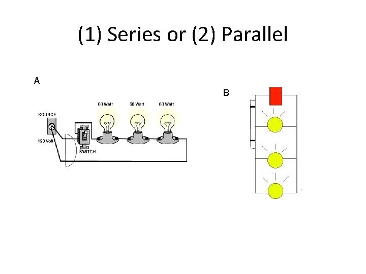 (1) Series or (2) Parallel A B 